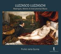 Luzzasco Luzzaschi: Madrigals, Motets, & Instrumental Music