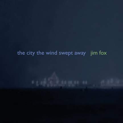 Fox, Jim: The City the Wind Swept Away