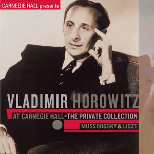 Vladimir Horowitz at Carnegie Hall - The Private Collection: Mussorgsky & Liszt