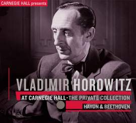 Vladimir Horowitz at Carnegie Hall - The Private Collection: Haydn & Beethoven