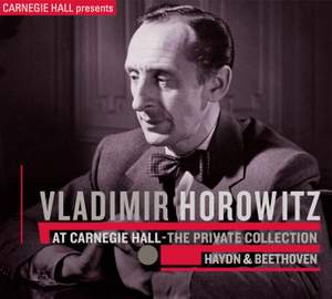 Vladimir Horowitz at Carnegie Hall - The Private Collection: Haydn & Beethoven