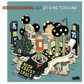 Neon Forest Space: Asamisimasa Plays the Music of Oyvind Torvund