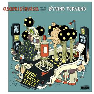 Neon Forest Space: Asamisimasa Plays the Music of Oyvind Torvund