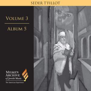 Milken Archive Digital Vol. 3 Album 5: Seder t'fillot – Traditional & Contemporary Synagogue Services