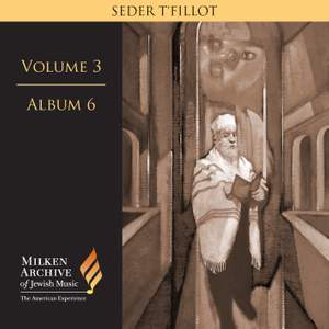 Milken Archive Digital Vol. 3 Album 6: Seder t'fillot – Traditional & Contemporary Synagogue Services