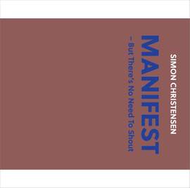 Simon Christensen: Manifest (But There's No Need to Shout)