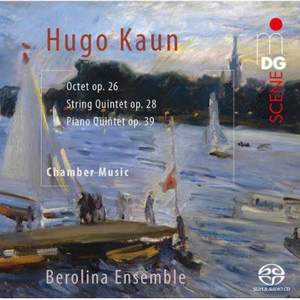 Hugo Kaun: Octet Op. 26, String Quintet Op. 28 & Piano Quintet
