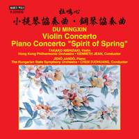 Mingxin Du: Violin Concerto & Piano Concerto 'Spirit of Spring'