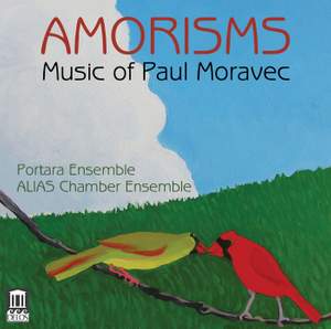 Amorisms: Music of Paul Moravec