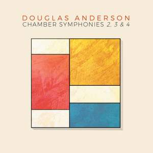 Douglas Anderson: Chamber Symphonies Nos. 2, 3 & 4