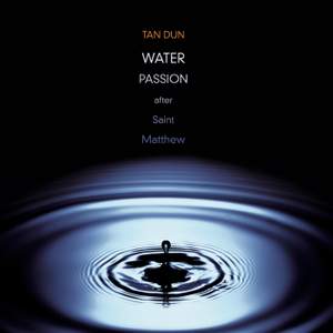 Tan Dun: Water Passion after St. Matthew for Soloists, Choir and Instruments (1999/2000)