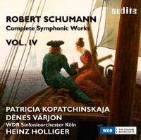 Schumann: Complete Symphonic Works Vol. IV