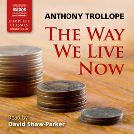 Anthony Trollope: The Way We Live Now (Unabridged)