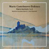 Castelnuovo-Tedesco: Piano Quintets Nos. 1 & 2