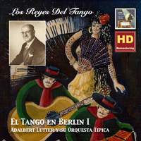 Los Reyes del Tango: El Tango en Berlin, Vol. 1 – Adalbert Lutter y Su Orquesta Típica (Remastered 2015)