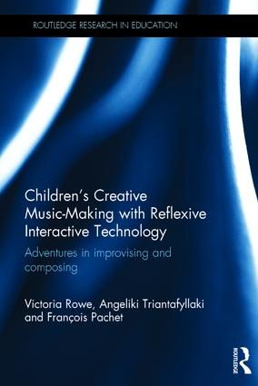 Children's Creative Music-Making with Reflexive Interactive Technology: Adventures in improvising and composing