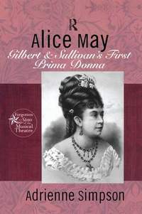 Alice May: Gilbert & Sullivan's First Prima Donna