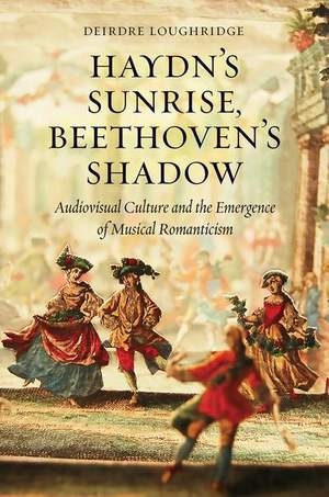 Haydn's Sunrise, Beethoven's Shadow: Audiovisual Culture and the Emergence of Musical Romanticism