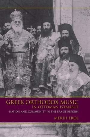 Greek Orthodox Music in Ottoman Istanbul: Nation and Community in the Era of Reform