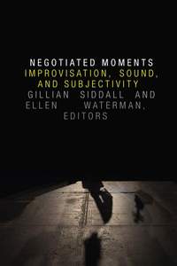 Negotiated Moments: Improvisation, Sound, and Subjectivity