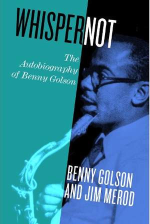 Whisper not: The Autobiography of Benny Golson