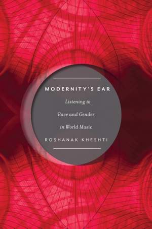 Modernity's Ear: Listening to Race and Gender in World Music