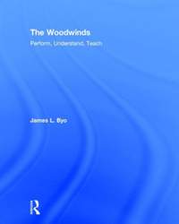 The Woodwinds: Perform, Understand, Teach