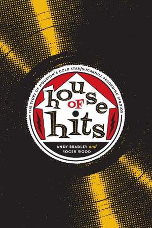 House of Hits: The Story of Houston's Gold Star/SugarHill Recording Studios