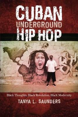 Cuban Underground Hip Hop: Black Thoughts, Black Revolution, Black Modernity