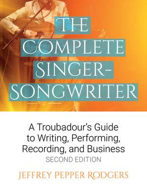 The Complete Singer-Songwriter: A Troubadour's Guide to Writing, Performing, Recording & Business