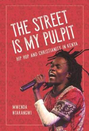 The Street Is My Pulpit: Hip Hop and Christianity in Kenya