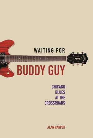 Waiting for Buddy Guy: Chicago Blues at the Crossroads