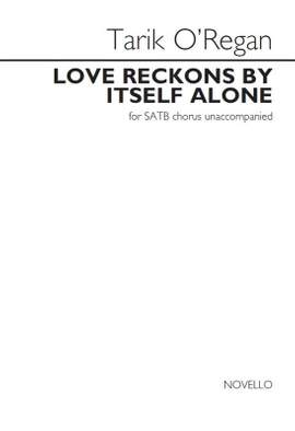Tarik O'Regan: Love Reckons By Itself Alone