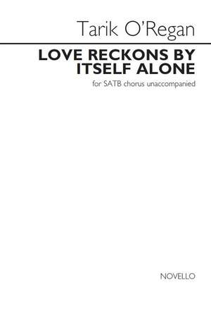 Tarik O'Regan: Love Reckons By Itself Alone
