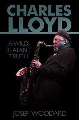 Charles Lloyd: A Wild, Blatant Truth Product Image
