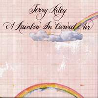 Terry Riley: A Rainbow In Curved Air