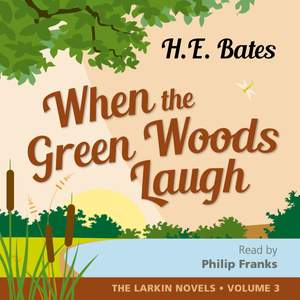 HE Bates: When the Green Woods Laugh (Unabridged)