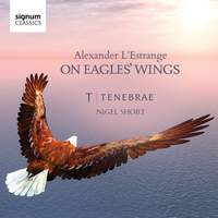 On Eagles' Wings: Sacred Choral Works by Alexander L'Estrange