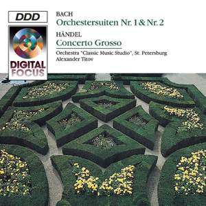 Bach: Orchestral Suites Nos. 1 & 2 and Handel: Concerto Grosso