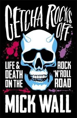 Getcha Rocks Off: Sex & Excess. Bust-Ups & Binges. Life & Death on the Rock ‘N' Roll Road