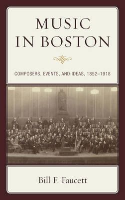 Music in Boston: Composers, Events, and Ideas, 1852–1918