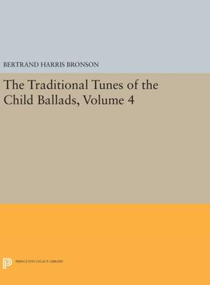 The Traditional Tunes of the Child Ballads, Volume 4: With Their Texts, according to the Extant Records of Great Britain and America