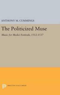 The Politicized Muse: Music for Medici Festivals, 1512-1537