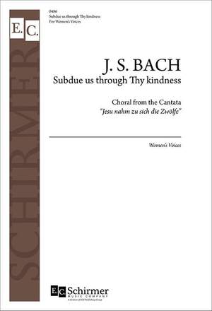 Johann Sebastian Bach: Cantata 22: Subdue us through Thy kindness