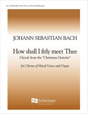 Johann Sebastian Bach: Christmas Oratorio: How Shall I Fitly Meet Thee?