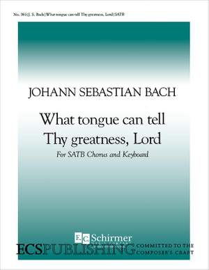Johann Sebastian Bach: What Tongue Can Tell Thy Greatness, Lord