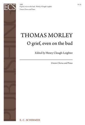 Thomas Morley: O Grief, Even on the Bud