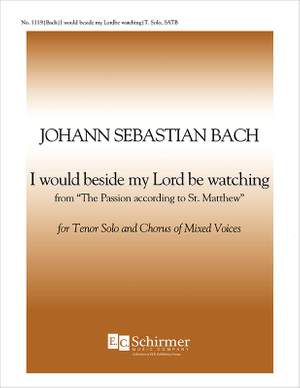 Johann Sebastian Bach: St. Matthew Pass: I Would Beside My Lord, BWV 244