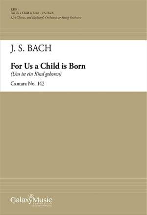 Johann Sebastian Bach: For Us a Child is Born (Cantata 142)