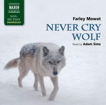 Farley Mowat: Never Cry Wolf (unabridged)